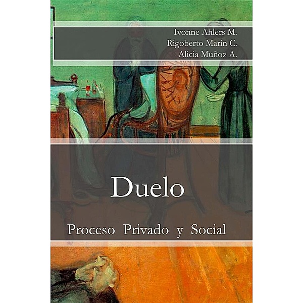 Colección Psicología: Duelo: Proceso Privado y Social, Rigoberto Marín Catalán, Alicia Muñoz Ayala, Ivonne Ahlers Moreno