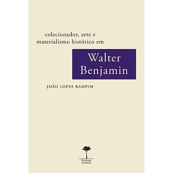 COLECIONADOR, ARTE E MATERIALISMO HISTÓRICO EM WALTER BENJAMIN, João Lopes Rampim