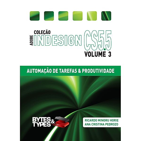 Coleção Adobe InDesign CS5.5 - Automação de Tarefas & Produtividade, Ricardo Minoru Horie, Ana Cristina Pedrozo Oliveira