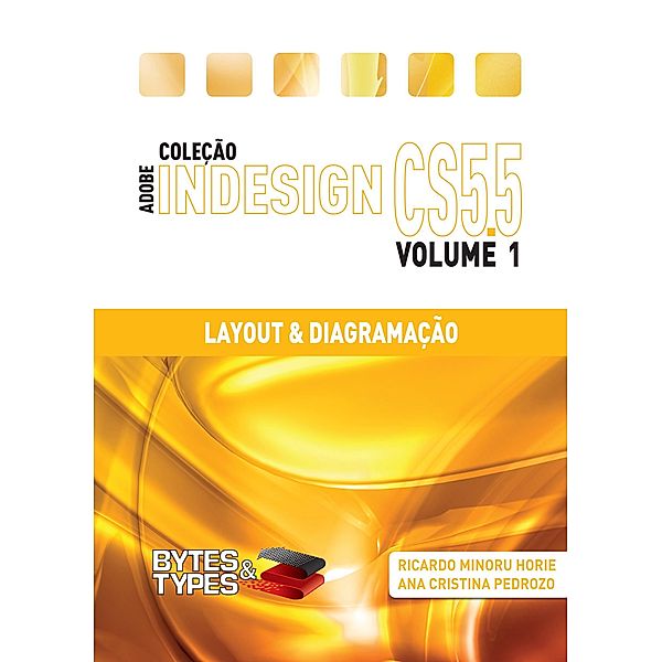 Coleção Adobe InDesign CS5.5 - Layout & Diagramação, Ricardo Minoru Horie, Ana Cristina Pedrozo Oliveira