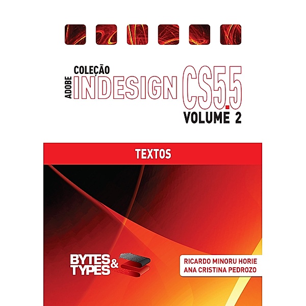 Coleção Adobe InDesign CS5.5 - Textos, Ricardo Minoru Horie, Ana Cristina Pedrozo Oliveira