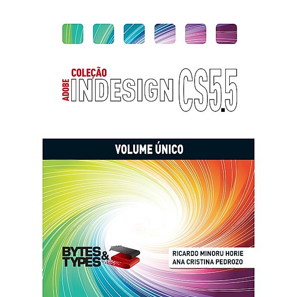 Coleção Adobe InDesign CS5.5 - Volume Único, Ricardo Minoru Horie, Ana Cristina Pedrozo