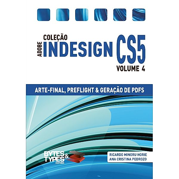 Coleção Adobe InDesign CS5 - Arte-Final, Preflight e Geração de PDFs, Ricardo Minoru Horie, Ana Cristina Pedrozo Oliveira