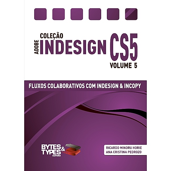 Coleção Adobe InDesign CS5 - Fluxos Colaborativos com InDesign e InCopy, Ricardo Minoru Horie