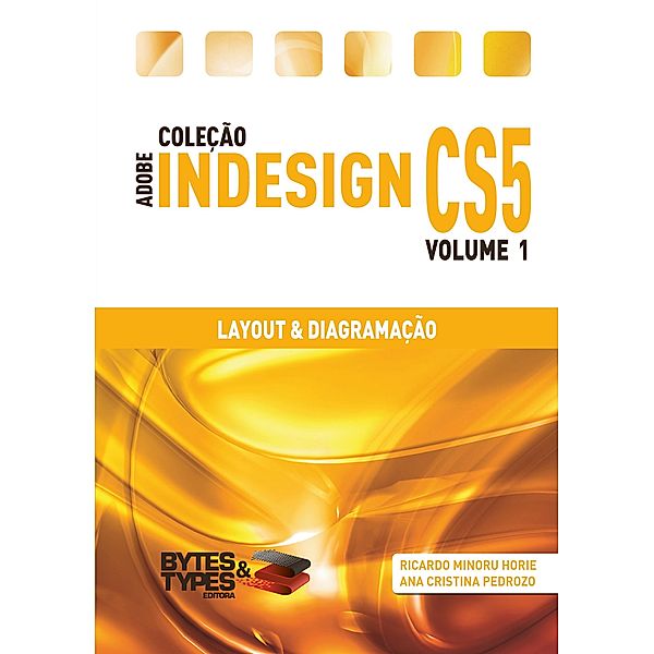 Coleção Adobe InDesign CS5 - Layout & Diagramação, Ricardo Minoru Horie, Ana Cristina Pedrozo Oliveira