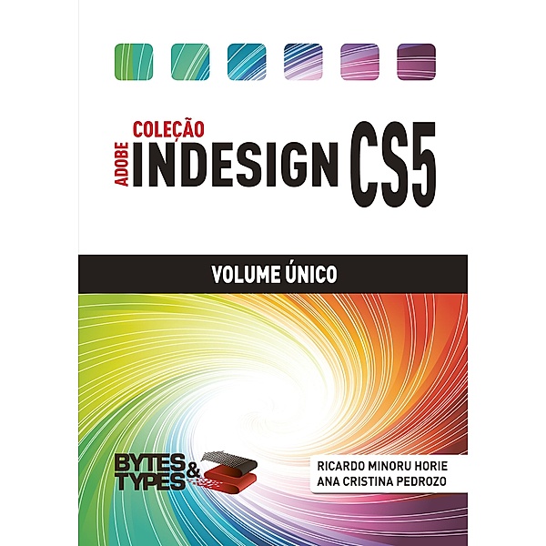 Coleção Adobe InDesign CS5 - Volume Único, Ricardo Minoru Horie, Ana Cristina Pedrozo Oliveira