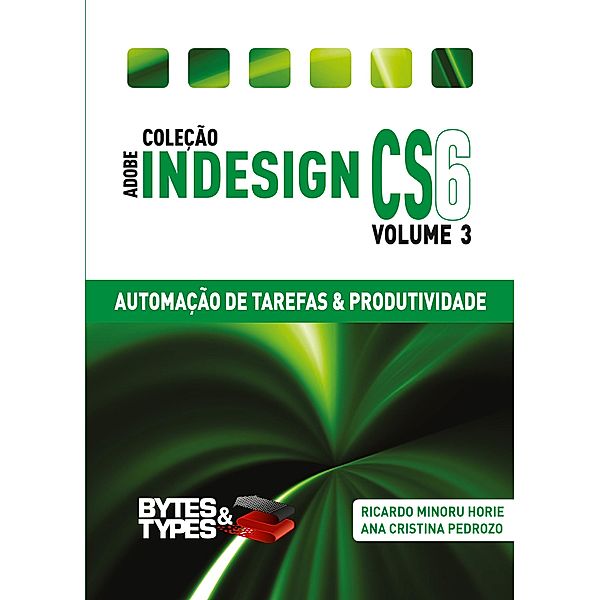 Coleção Adobe InDesign CS6 - Automação de Tarefas & Produtividade, Ricardo Minoru Horie, Ana Cristina Pedrozo Oliveira