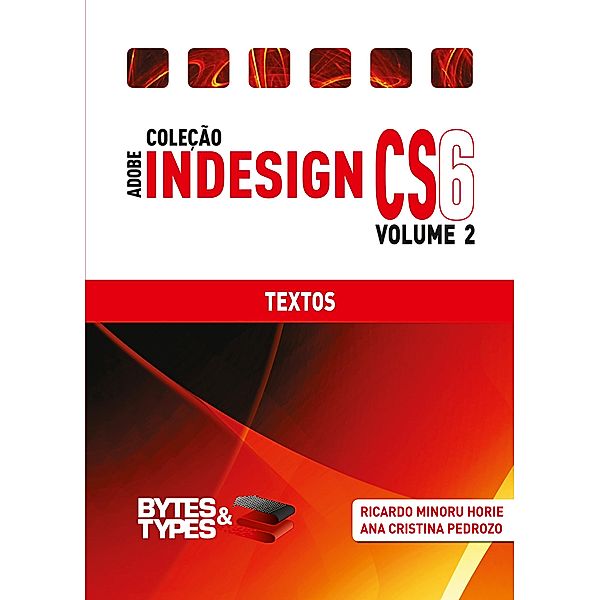 Coleção Adobe InDesign CS6 - Textos, Ricardo Minoru Horie, Ana Cristina Pedrozo