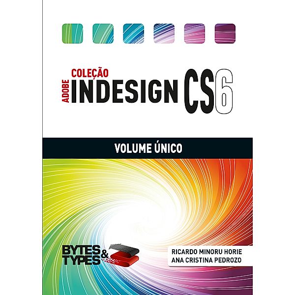 Coleção Adobe InDesign CS6 - Volume Único, Ricardo Minoru Horie
