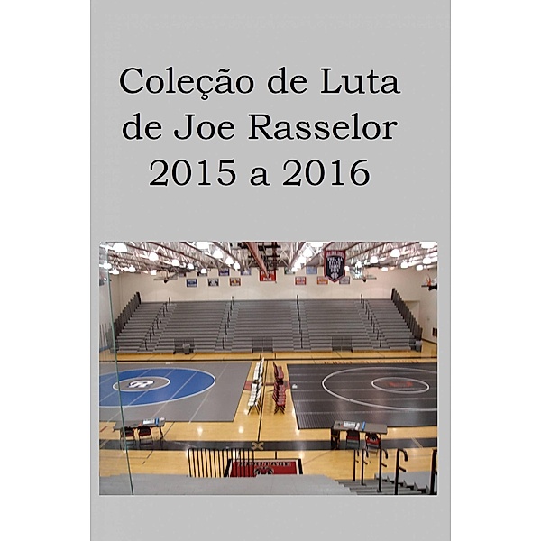 Coleção de Luta de Joe Rasselor: 2015 a 2016, Joe Rasselor