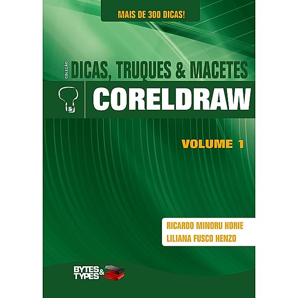 Coleção Dicas, Truques & Macetes - CorelDRAW, Ricardo Minoru Horie, Liliana Fusco Henzo