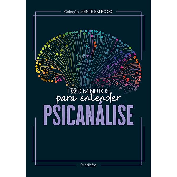 Coleção Mente em foco - 100 Minutos para entender a Psicanálise / Coleção Mente em foco Bd.1, Astral Cultural