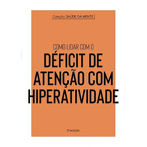 Coleção Saúde da Mente - Como lidar com o Déficit de Atenção com Hiperatividade / Coleção Saúde da Mente, Astral Cultural