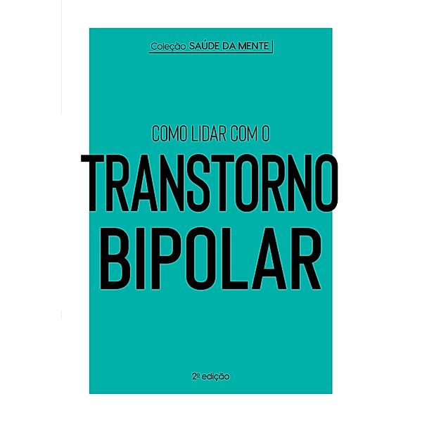 Coleção Saúde da Mente - Como lidar com o Transtorno Bipolar / Coleção Saúde da Mente Bd.1, Astral Cultural