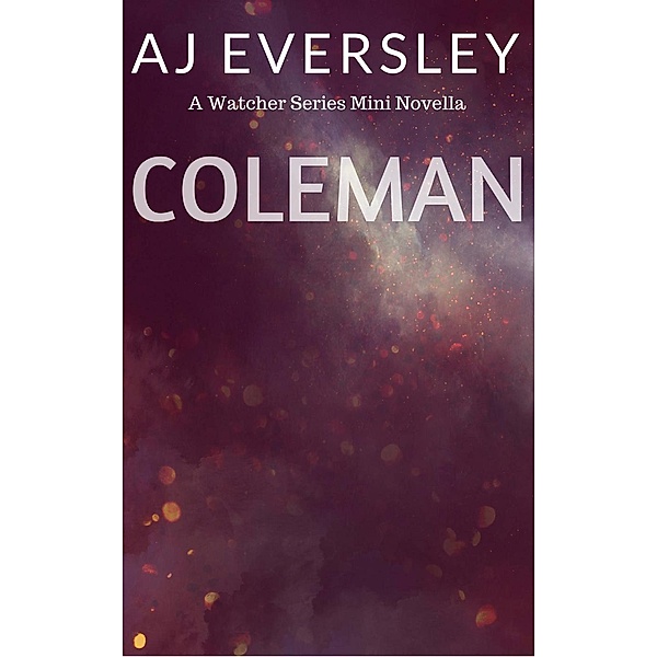 Coleman:  A Watcher Series Mini Novella (The Watcher Series), Aj Eversley