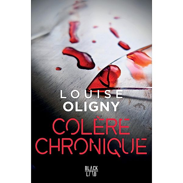 Colère chronique / Black Lab, Louise Oligny