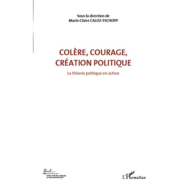 Colere, courage, creation politique (Volume 1), Marie-CLaire Caloz-Tschopp Marie-CLaire Caloz-Tschopp