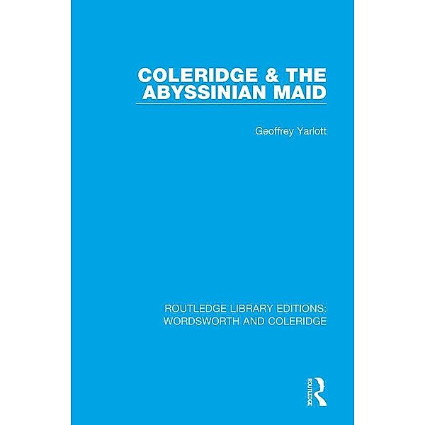 Coleridge and the Abyssinian Maid / RLE: Wordsworth and Coleridge, Geoffrey Yarlott