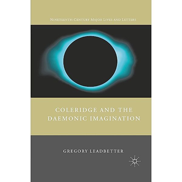 Coleridge and the Daemonic Imagination / Nineteenth-Century Major Lives and Letters, G. Leadbetter