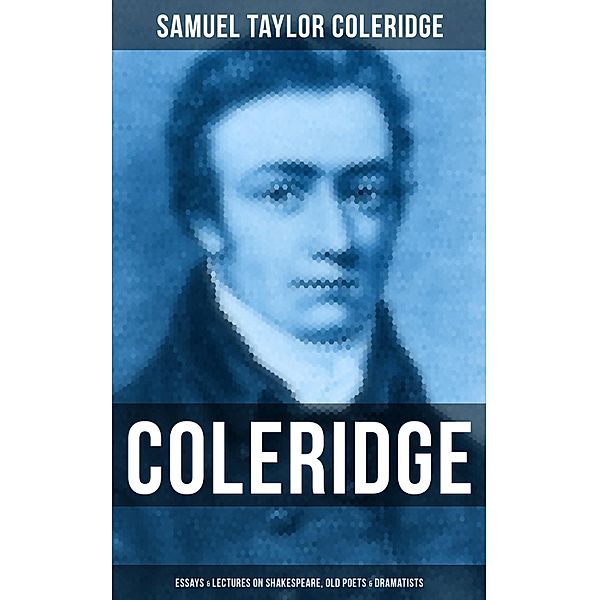 COLERIDGE: Essays & Lectures on Shakespeare, Old Poets & Dramatists, Samuel Taylor Coleridge