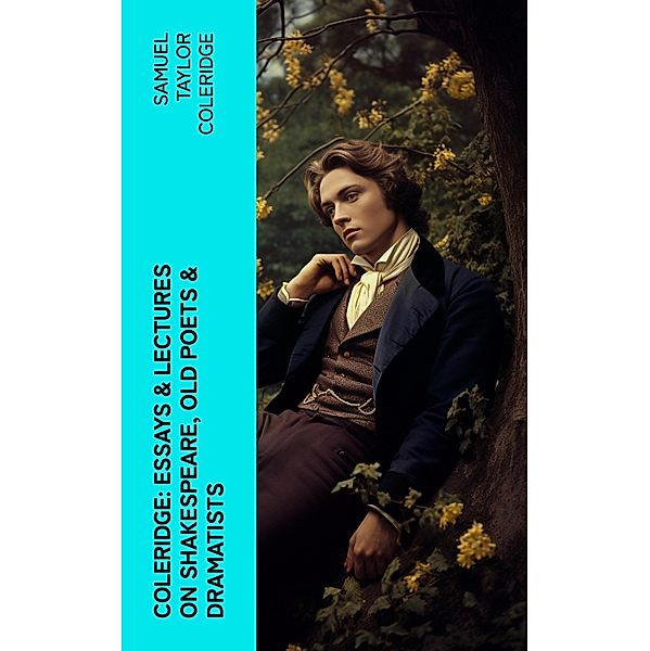 COLERIDGE: Essays & Lectures on Shakespeare, Old Poets & Dramatists, Samuel Taylor Coleridge