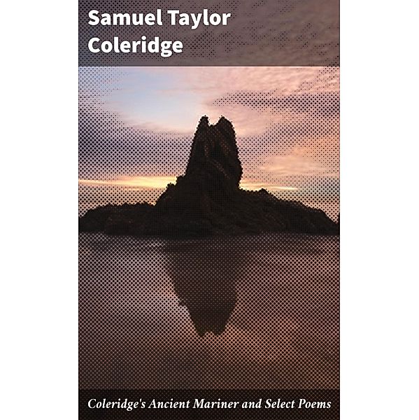 Coleridge's Ancient Mariner and Select Poems, Samuel Taylor Coleridge