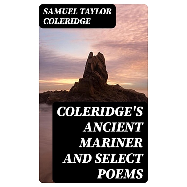 Coleridge's Ancient Mariner and Select Poems, Samuel Taylor Coleridge