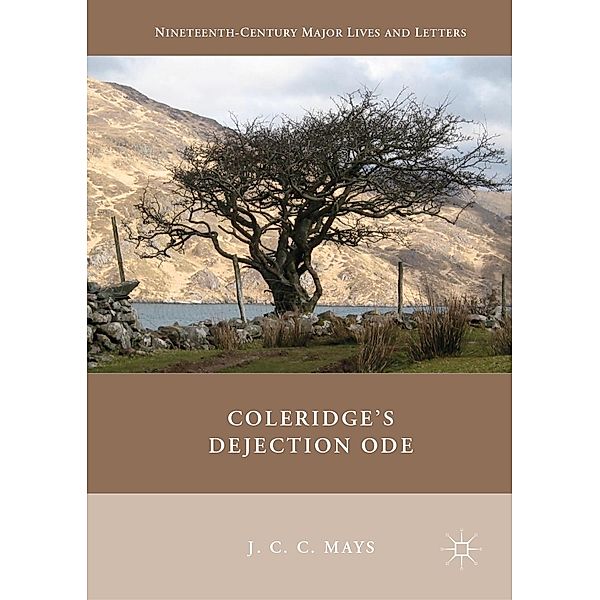 Coleridge's Dejection Ode / Nineteenth-Century Major Lives and Letters, J. C. C. Mays