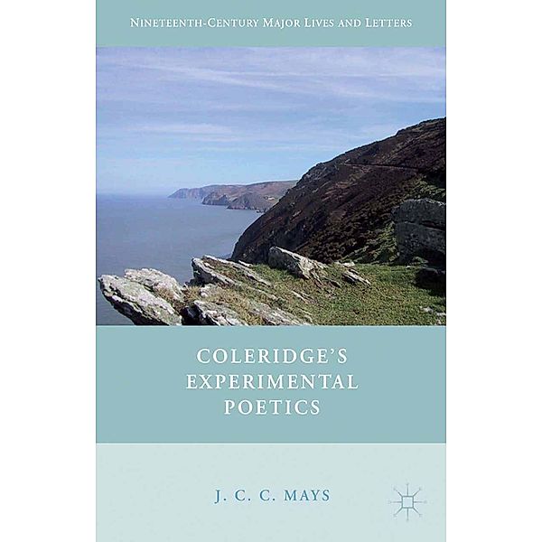 Coleridge's Experimental Poetics / Nineteenth-Century Major Lives and Letters, J. Mays