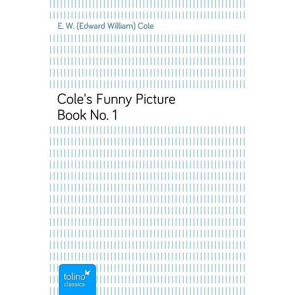 Cole's Funny Picture Book No. 1, E. W. (Edward William) Cole