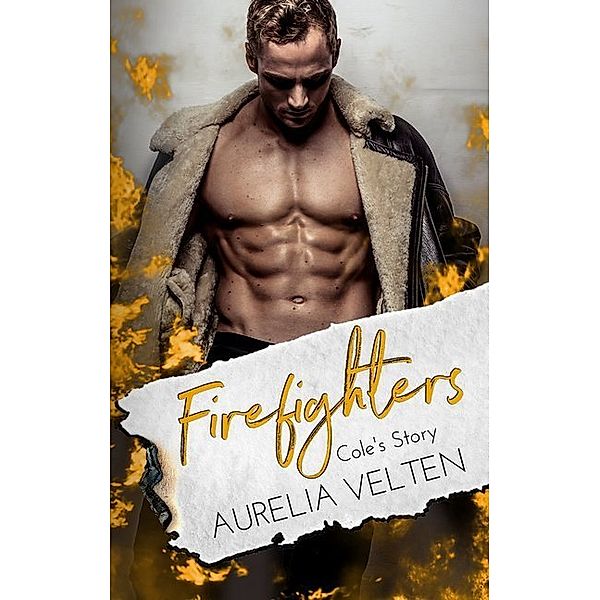 Cole's Story / Firefighters Bd.1, Aurelia Velten