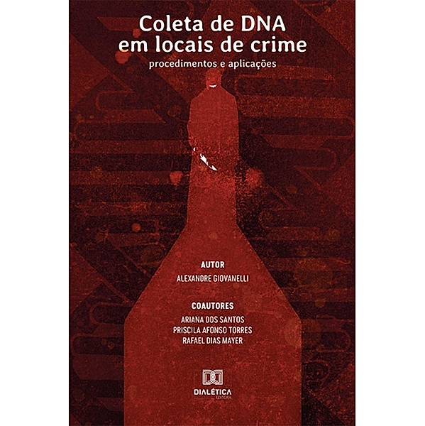 Coleta de DNA em locais de crime, Alexandre Giovanelli, Ariana dos Santos, Rafael Dias Mayer, Priscila Afonso Torres