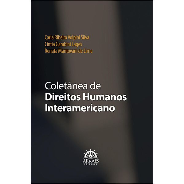 COLETÂNEA DE DIREITOS HUMANOS INTERAMERICANO, Carla Ribeiro Volpini Silva, Cíntia Garabini Lages, Renata Mantovani de Lima