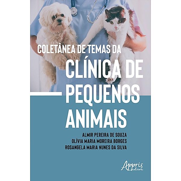 Coletânea de Temas da Clínica de Pequenos Animais, Almir Pereira de Souza, Olívia Maria Moreira Borges, Rosangela Maria Nunes da Silva