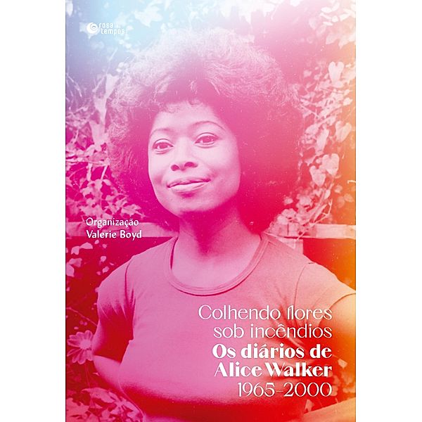 Colhendo flores sob incêndios: Os diários de Alice Walker, Alice Walker, Valerie Boyd
