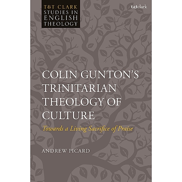 Colin Gunton's Trinitarian Theology of Culture, Andrew Picard