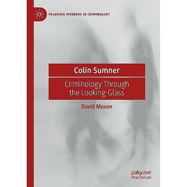 Colin Sumner / Palgrave Pioneers in Criminology, David Moxon