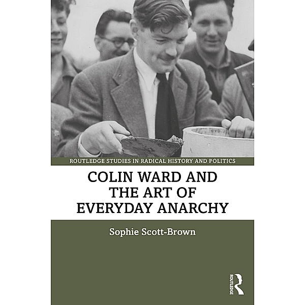 Colin Ward and the Art of Everyday Anarchy, Sophie Scott-Brown