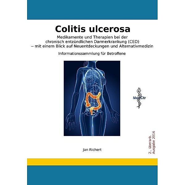 Colitis ulcerosa - Medikamente und Therapien bei der chronisch entzündlichen Darmerkrankung (CED) - mit einem Blick auf Neuentdeckungen und Alternativmedizin, Jan Richert