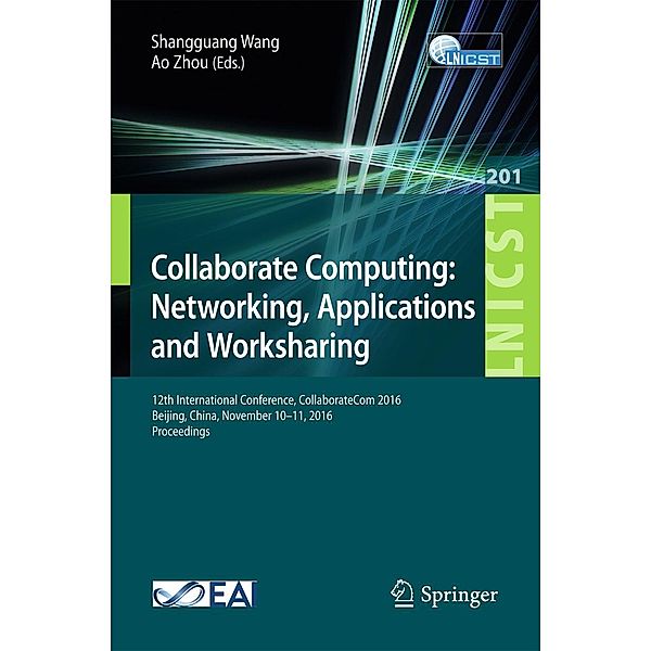 Collaborate Computing: Networking, Applications and Worksharing / Lecture Notes of the Institute for Computer Sciences, Social Informatics and Telecommunications Engineering Bd.201