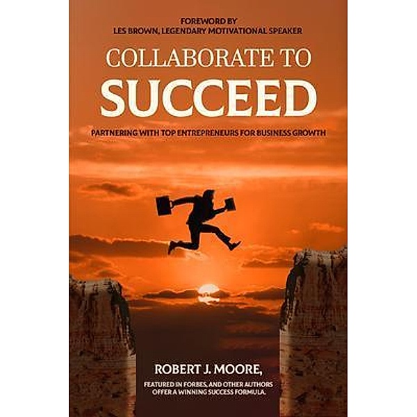 Collaborate to Succeed, Robert J. Moore
