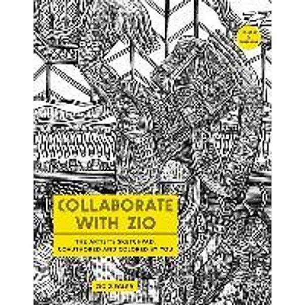 Collaborate with Zio: The Artist's Sketchpad, Coauthored and Colored by You, Zio Ziegler