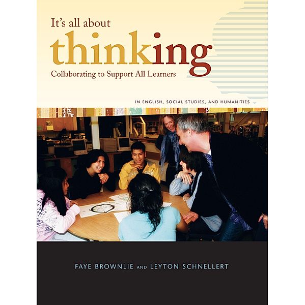 Collaborating to Support All Learners in English, Social Studies, and Humanities / It's All About Thinking, Faye Brownlie, Leyton Schnellert