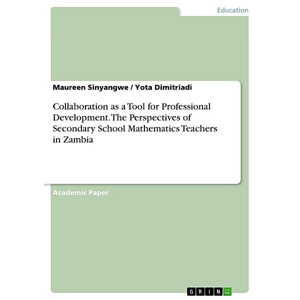 Collaboration as a Tool for Professional Development. The Perspectives of Secondary School Mathematics Teachers in Zambia, Maureen Sinyangwe, Yota Dimitriadi