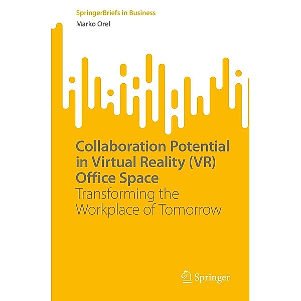 Collaboration Potential in Virtual Reality (VR) Office Space / SpringerBriefs in Business, Marko Orel