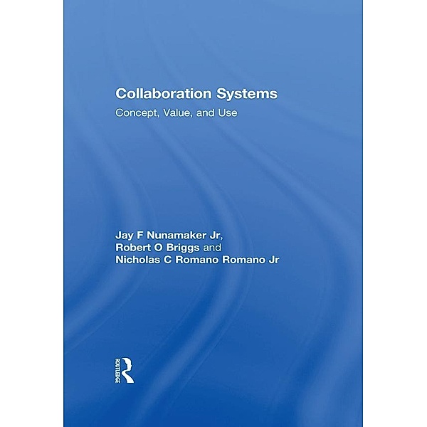 Collaboration Systems, Jay F Nunamaker Jr, Robert O Briggs, Nicholas C Romano Romano Jr