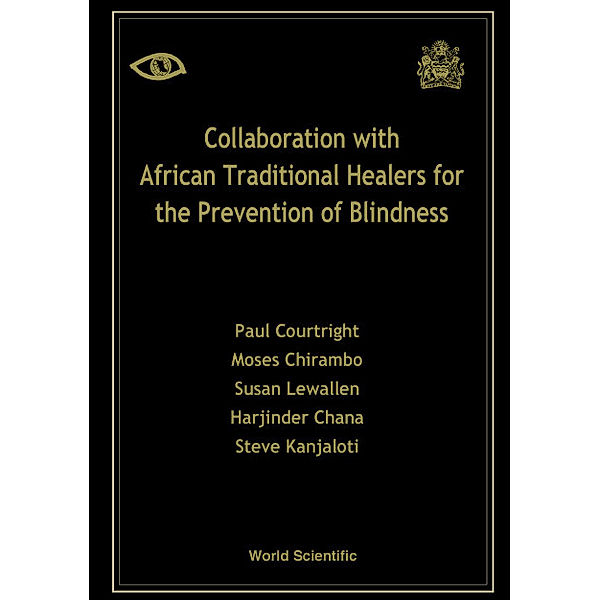 Collaboration With African Traditional Healers For The Prevention Of Blindness, Harjinder Chana, Moses Chirambo, Paul Courtright