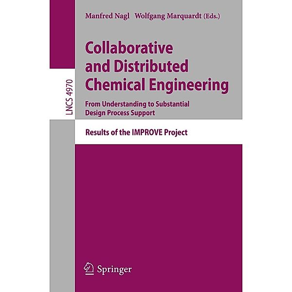 Collaborative and Distributed Chemical Engineering. From Understanding to Substantial Design Process Support / Lecture Notes in Computer Science Bd.4970