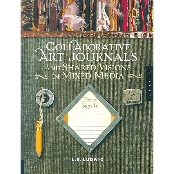 Collaborative Art Journals and Shared Visions in Mixed Media, Lk Ludwig