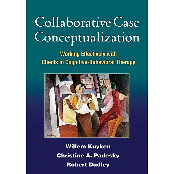 Collaborative Case Conceptualization, Willem Kuyken, Christine A. Padesky, Robert Dudley